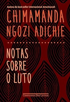 Notas Sobre o Luto Chimamanda Ngozi Adichie